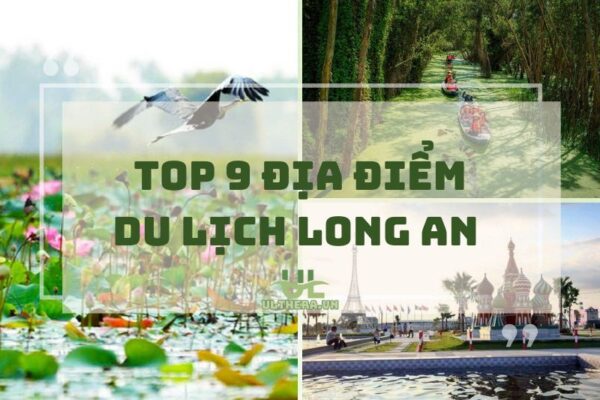 Top 9 Địa Điểm Du Lịch Long An Mà Bạn Nhất Định Phải Đến 2025