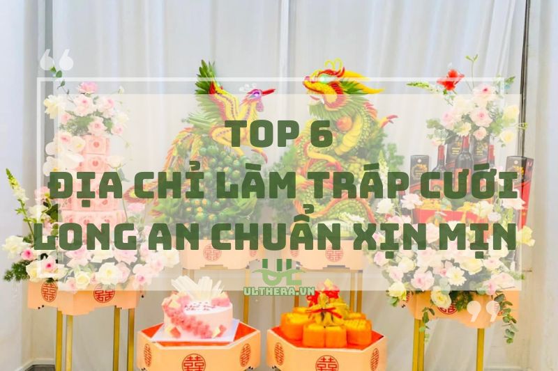 Bật Mí 6 Địa Chỉ Làm Tráp Cưới Long An Chuẩn Xịn Mịn 2025