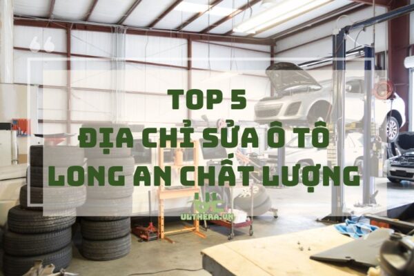 Bật mí địa chỉ sửa ô tô Long An chất lượng giá tốt 2025