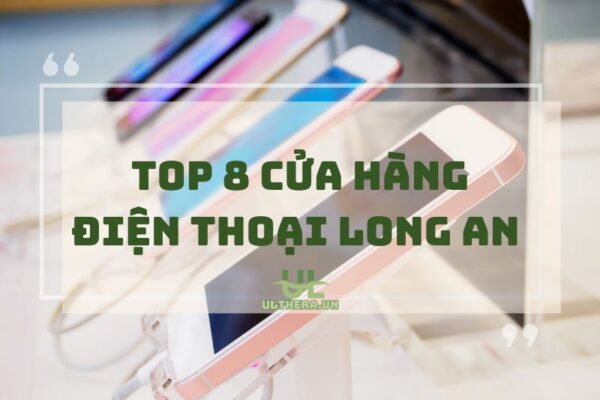Danh Sách Cửa Hàng Điện Thoại Long An Tốt Nhất Cho Bạn 2025