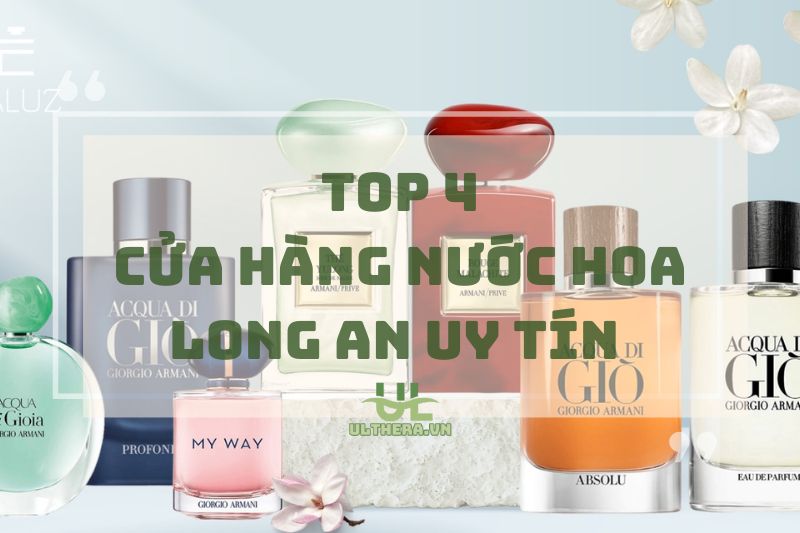 Điểm Danh 4 Cửa Hàng Nước Hoa Long An Uy Tín 2025