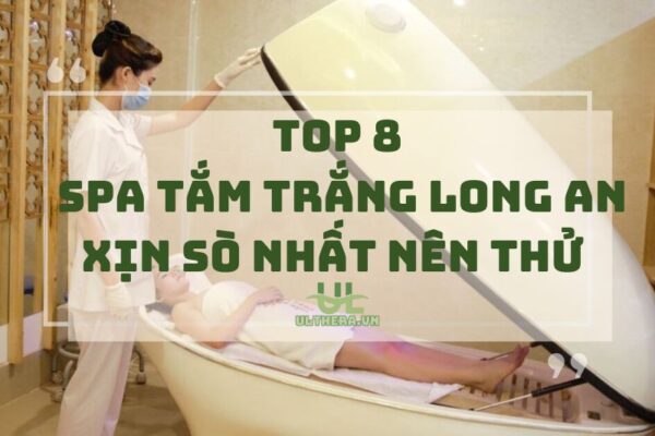 Điểm danh spa tắm trắng Long An xịn sò nhất nên thử ngay 2025