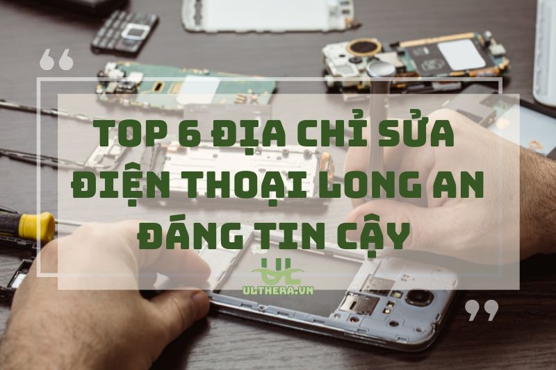 Ghim Ngay 6 Địa Chỉ Sửa Điện Thoại Long An Đáng Tin Cậy 2025