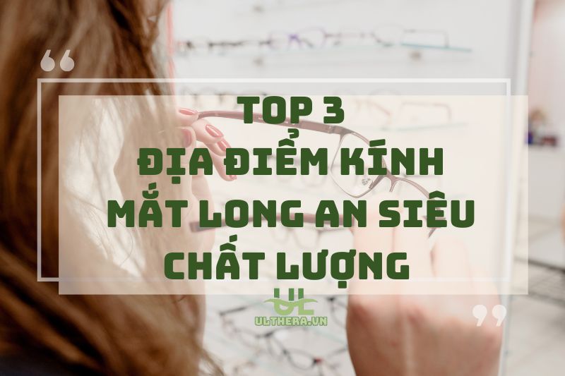 Khám phá địa điểm bán kính mắt Long An siêu chất lượng 2025