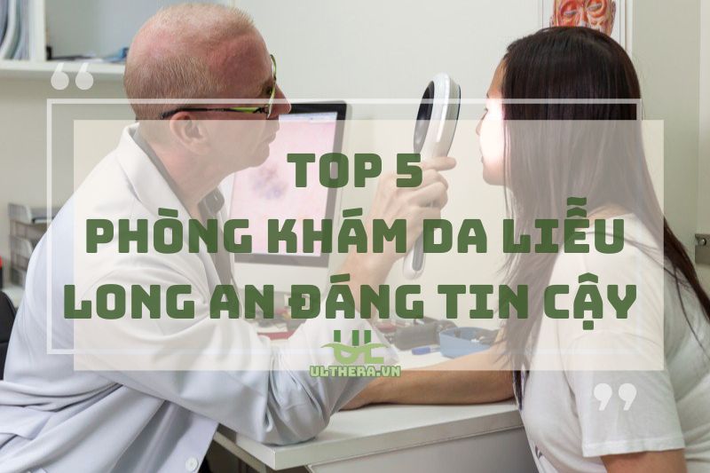 Khám phá top phòng khám da liễu Long An đáng tin cậy 2025