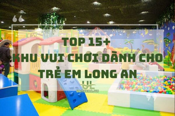 Khu Vui Chơi Dành Cho Trẻ Em Long An: Đa Dạng, An Toàn, Giá Rẻ 2025
