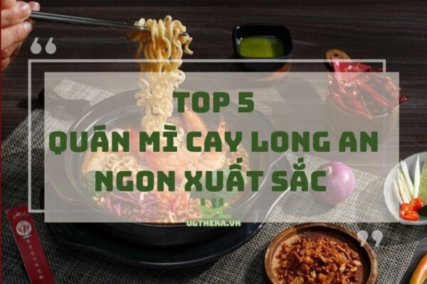 Lưu liền tay: Top quán mì cay Long An ngon xuất sắc 2025