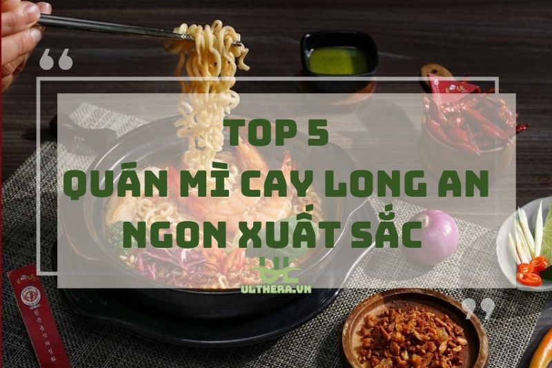 Lưu liền tay: Top quán mì cay Long An ngon xuất sắc 2025