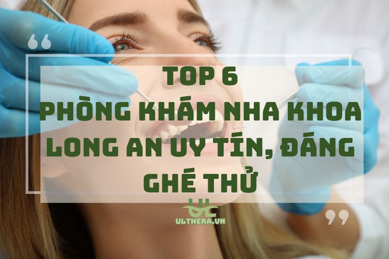 Phòng khám nha khoa Long An uy tín, đáng ghé thử 2025