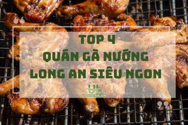 Quán Gà Nướng Long An Siêu Ngon Không Thể Bỏ Lỡ 2025