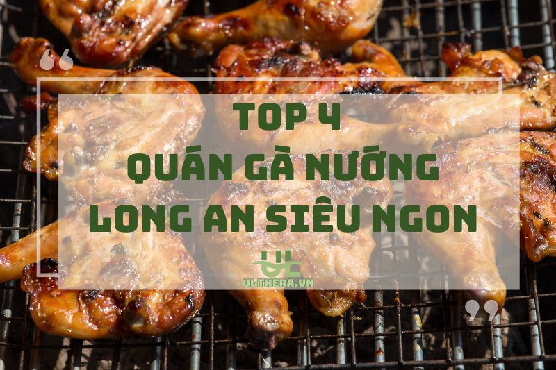 Quán Gà Nướng Long An Siêu Ngon Không Thể Bỏ Lỡ 2025