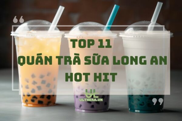 Review Chi Tiết 11 Quán Trà Sữa Long An Hot Hit 2025