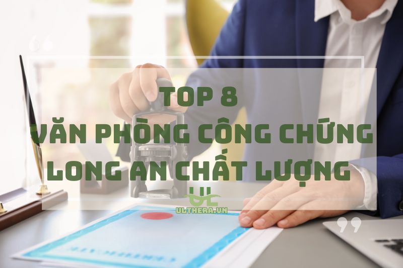 Review Chi Tiết 8 Văn Phòng Công Chứng Long An Chất Lượng 2025