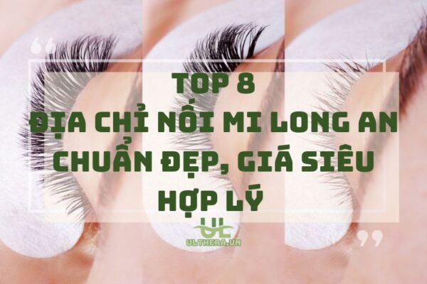 Review các địa chỉ nối mi Long An chuẩn đẹp, giá siêu hợp lý 2025