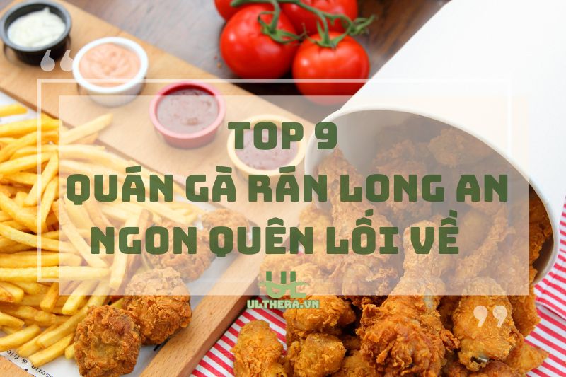 Review chi tiết các quán gà rán Long An ngon quên lối về 2025