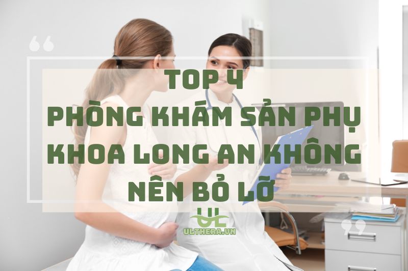 Top 4 phòng khám sản phụ khoa Long An không nên bỏ lỡ 2025