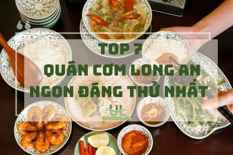 Top 7 Quán Cơm Long An Ngon Đáng Thử Nhất 2025