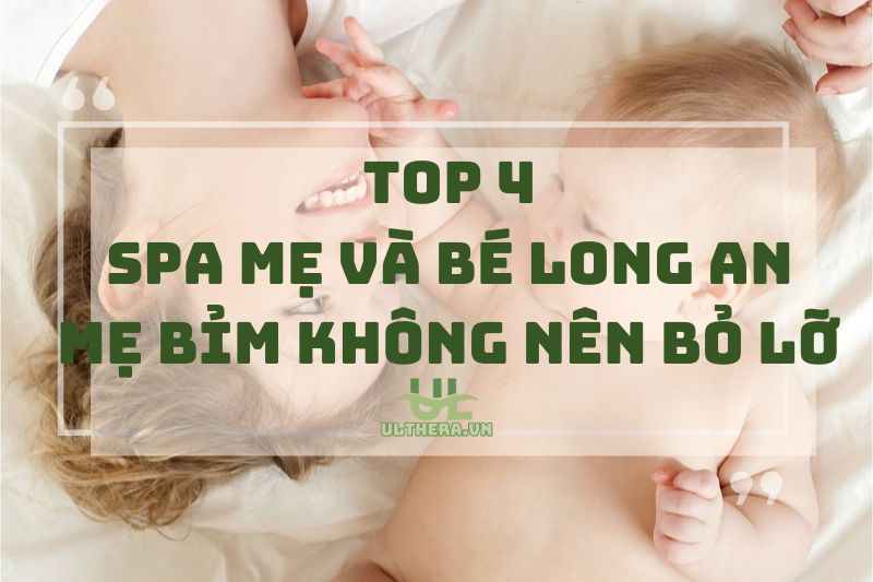 Top Spa Mẹ Và Bé Long An Mẹ Bỉm Không Nên Bỏ Lỡ 2025