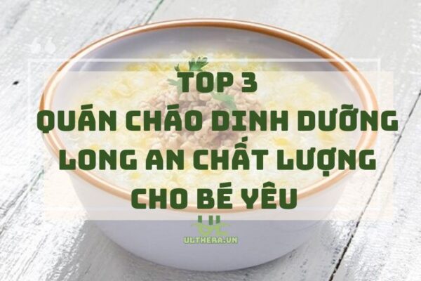 Top quán cháo dinh dưỡng Long An chất lượng cho bé yêu 2025