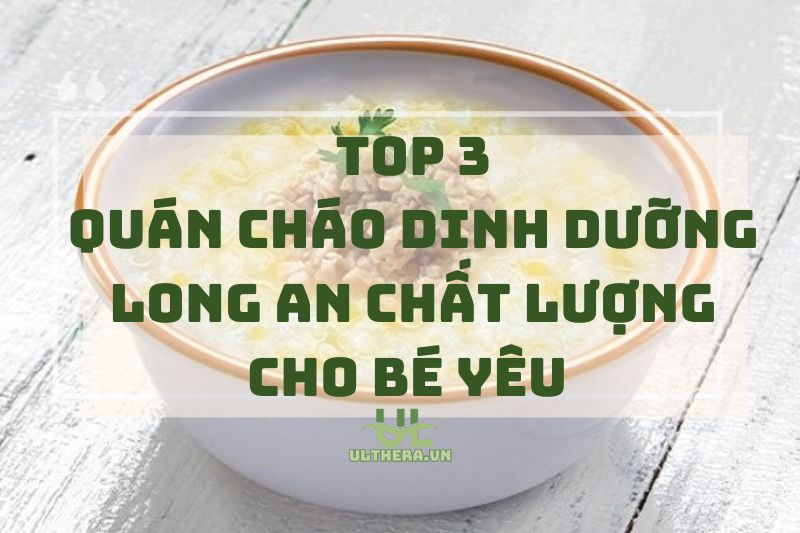 Top quán cháo dinh dưỡng Long An chất lượng cho bé yêu 2025