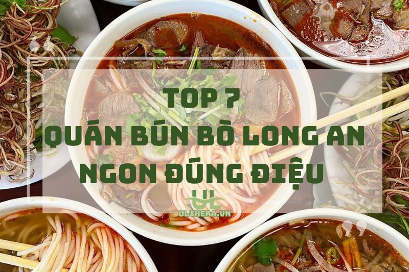 Trải nghiệm các quán bún bò Long An ngon đúng điệu 2025