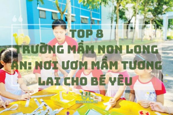 Trường mầm non Long An: Nơi ươm mầm tương lai cho bé yêu 2025