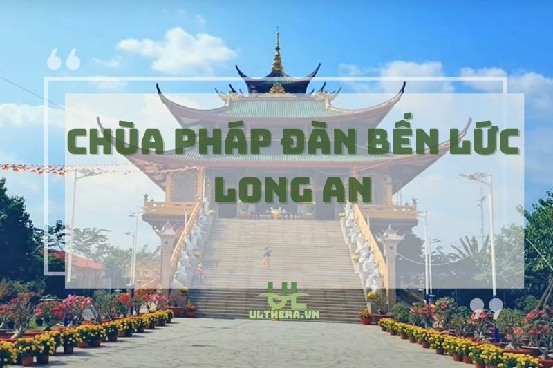 Chùa Pháp Đàn Bến Lức Long An – Kiến Trúc Độc Đáo & Tâm Linh