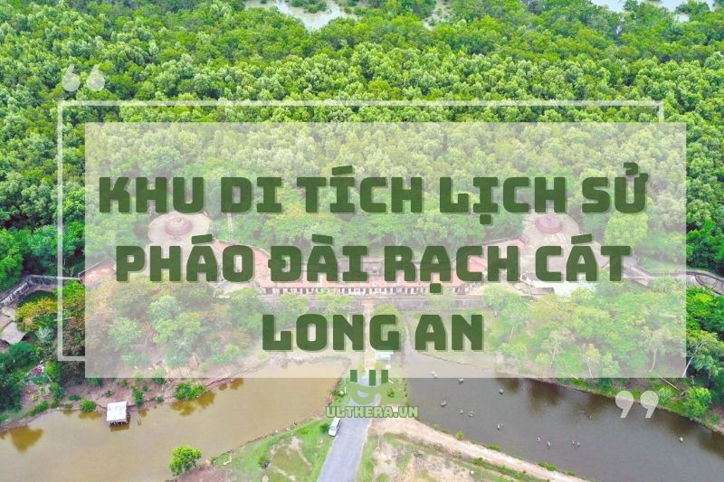 Khám phá khu di tích lịch sử Pháo Đài Rạch Cát Long An