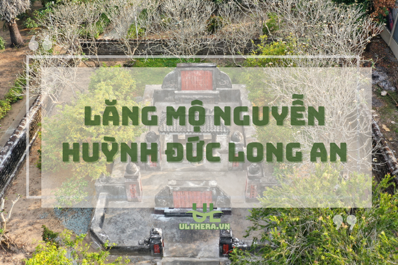 Lăng Mộ Nguyễn Huỳnh Đức Long An: Kiến Trúc, Lịch Sử Và Du Lịch
