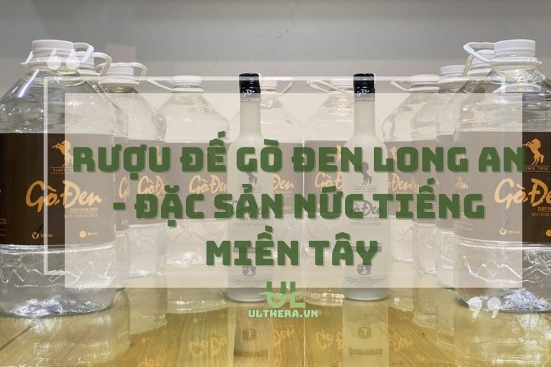 Rượu đế Gò Đen Long An 2025 - Đặc sản nức tiếng miền Tây